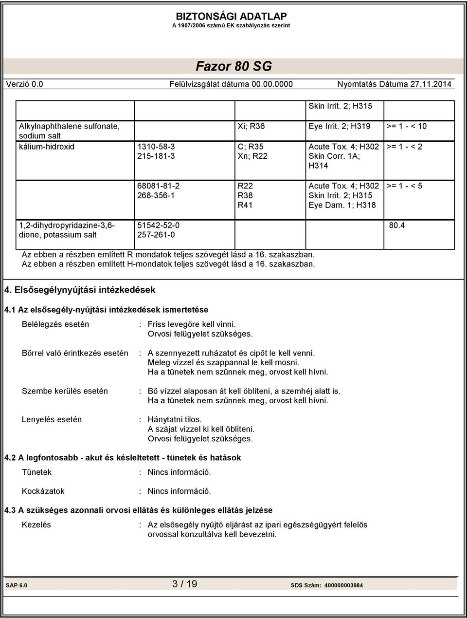 4 Az ebben a részben említett R mondatok teljes szövegét lásd a 16. szakaszban. Az ebben a részben említett H-mondatok teljes szövegét lásd a 16. szakaszban. 4.