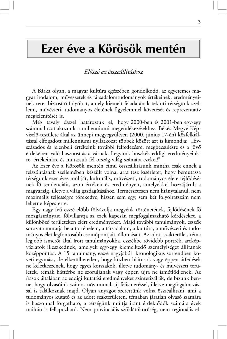 Még tavaly õsszel határoztuk el, hogy 2000-ben és 2001-ben egy-egy számmal csatlakozunk a millenniumi megemlékezésekhez. Békés Megye Képviselõ-testülete által az ünnepi megyegyûlésen (2000.