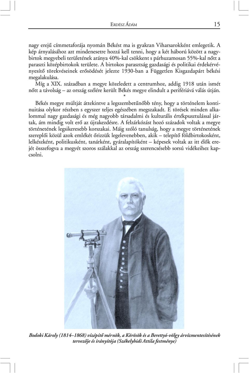 A birtokos parasztság gazdasági és politikai érdekérvényesítõ törekvéseinek erõsödését jelezte 1930-ban a Független Kisgazdapárt békési megalakulása. Míg a XIX.