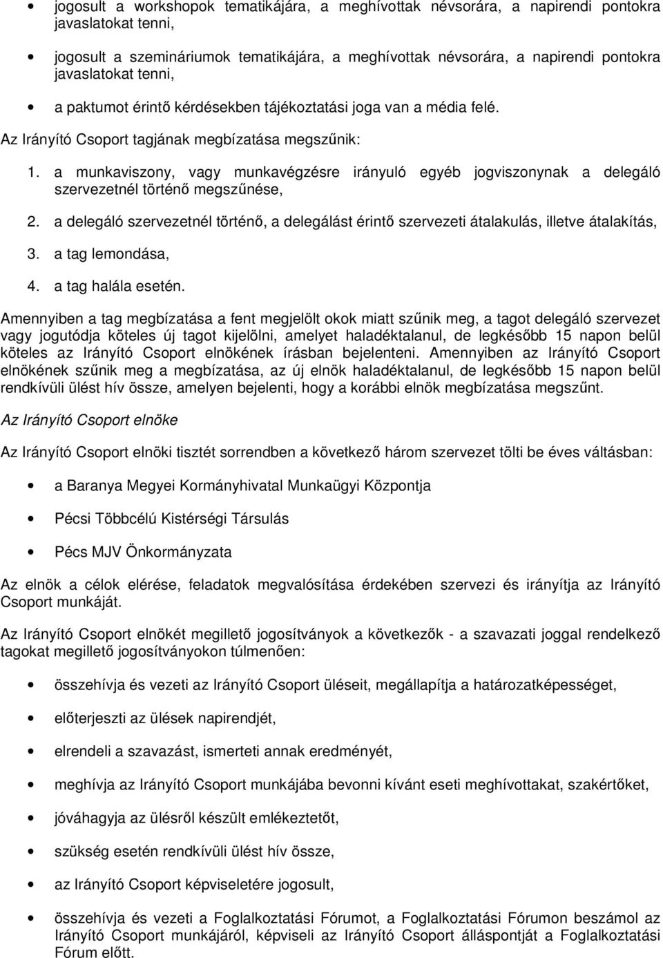 a munkaviszony, vagy munkavégzésre irányuló egyéb jogviszonynak a delegáló szervezetnél történő megszűnése, 2.