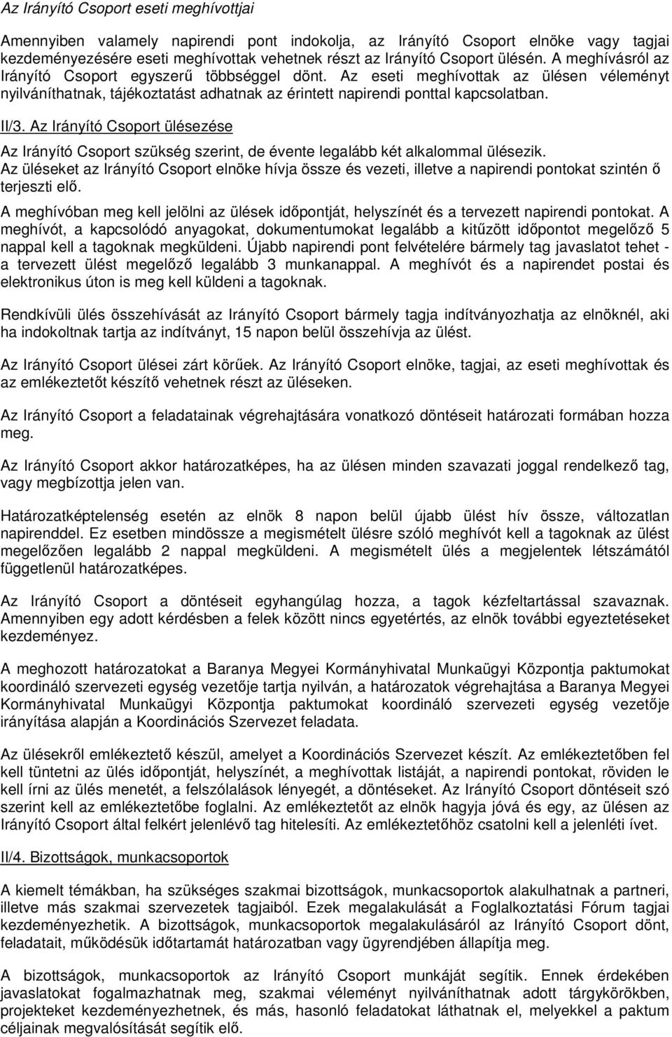 Az Irányító Csoport ülésezése Az Irányító Csoport szükség szerint, de évente legalább két alkalommal ülésezik.