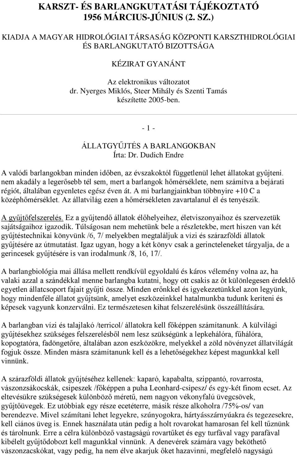 Nyerges Miklós, Steer Mihály és Szenti Tamás készítette 2005-ben. - 1 - ÁLLATGYŰJTÉS A BARLANGOKBAN Írta: Dr.