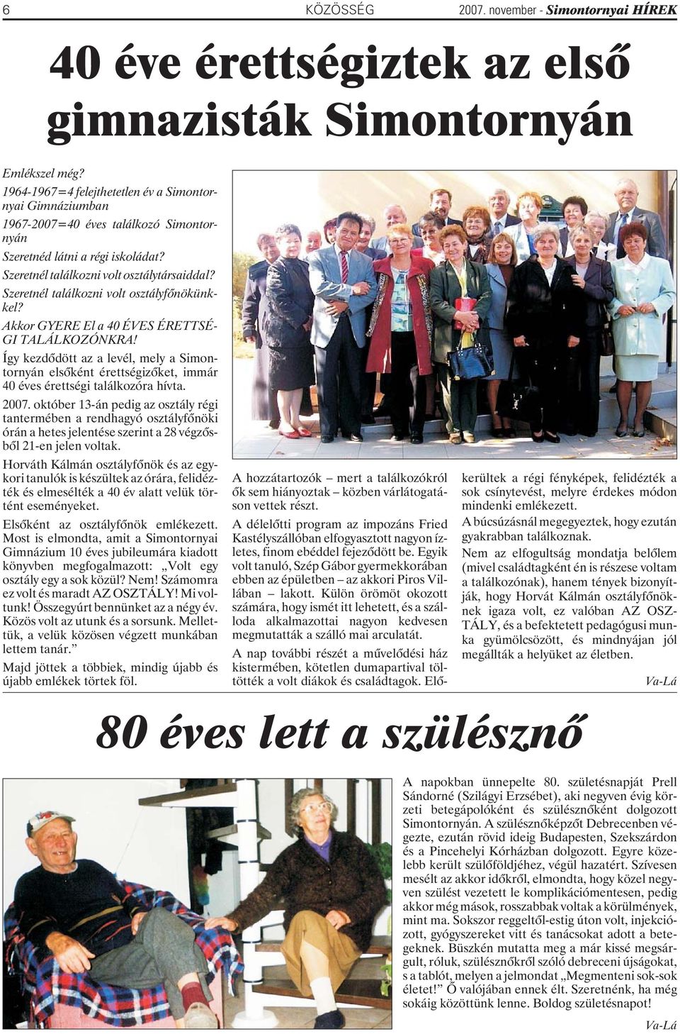 Szeretnél találkozni volt osztályfõnökünkkel? Akkor GYERE El a 40 ÉVES ÉRETTSÉ- GI TALÁLKOZÓNKRA!