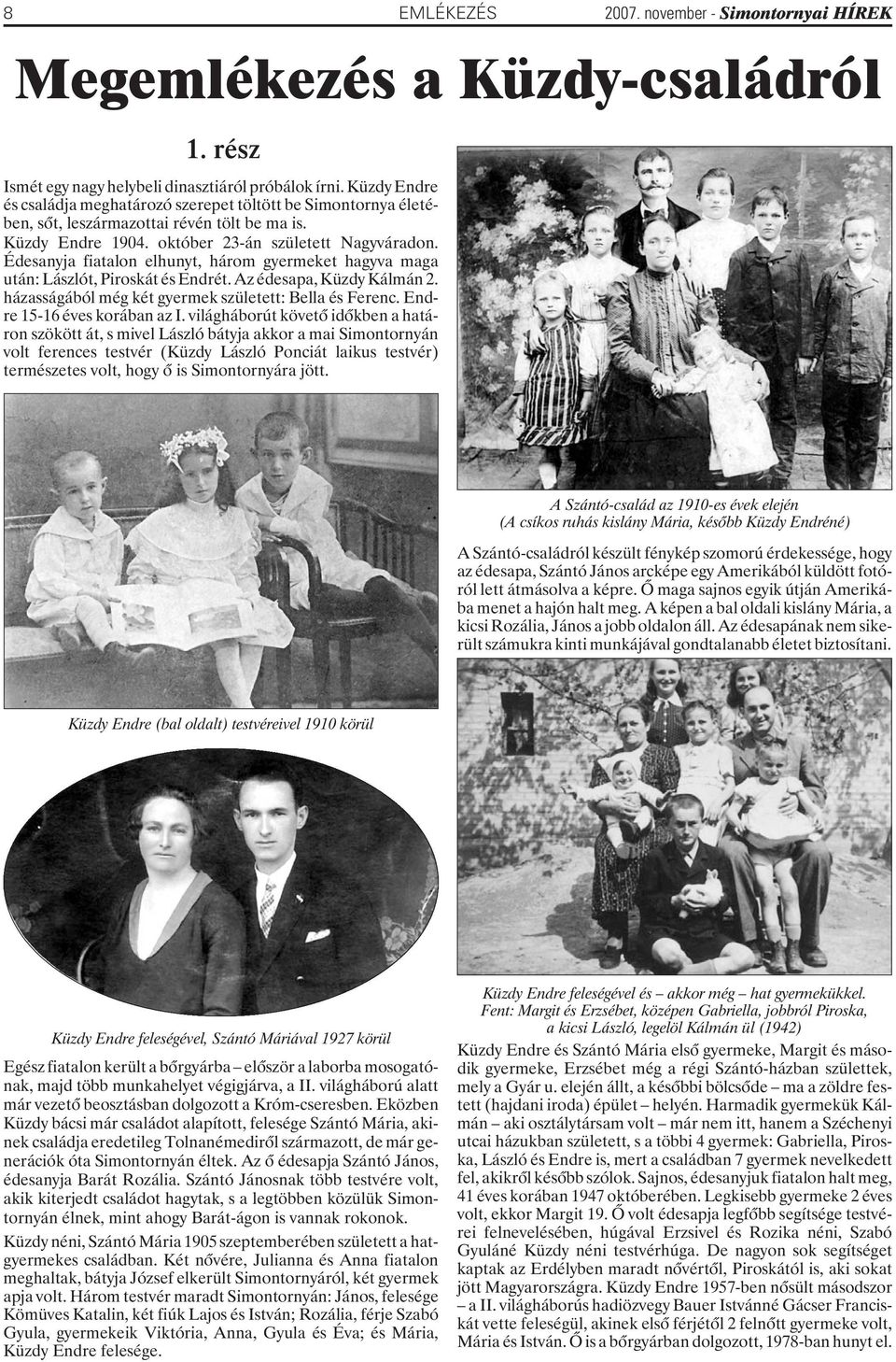 Édesanyja fiatalon elhunyt, három gyermeket hagyva maga után: Lászlót, Piroskát és Endrét. Az édesapa, Küzdy Kálmán 2. házasságából még két gyermek született: Bella és Ferenc.