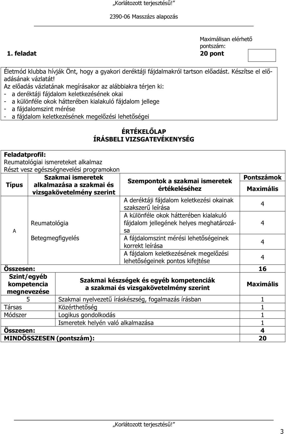 keletkezésének megelőzési lehetőségei Reumatológiai ismereteket alkalmaz Részt vesz egészségnevelési programokon Típus alkalmazása a szakmai és Szempontok a szakmai ismeretek értékeléséhez A