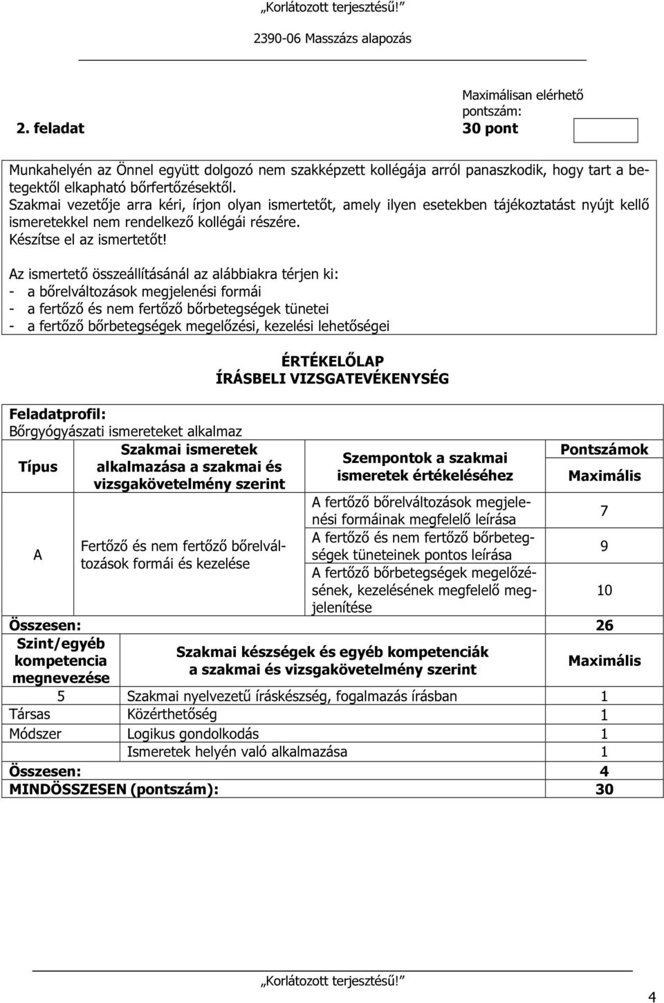 Az ismertető összeállításánál az alábbiakra térjen ki: - a bőrelváltozások megjelenési formái - a fertőző és nem fertőző bőrbetegségek tünetei - a fertőző bőrbetegségek megelőzési, kezelési