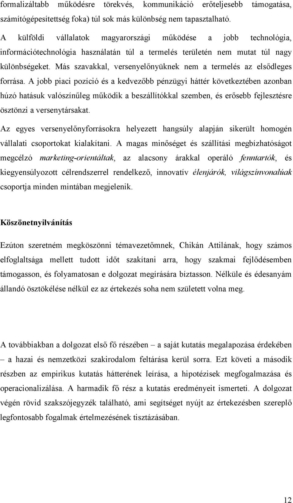 Más szavakkal, versenyelőnyüknek nem a termelés az elsődleges forrása.