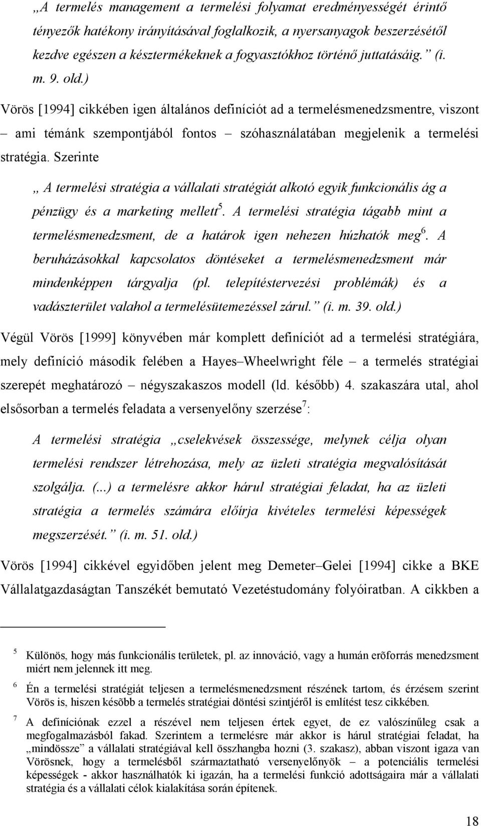 Szerinte A termelési stratégia a vállalati stratégiát alkotó egyik funkcionális ág a pénzügy és a marketing mellett 5.