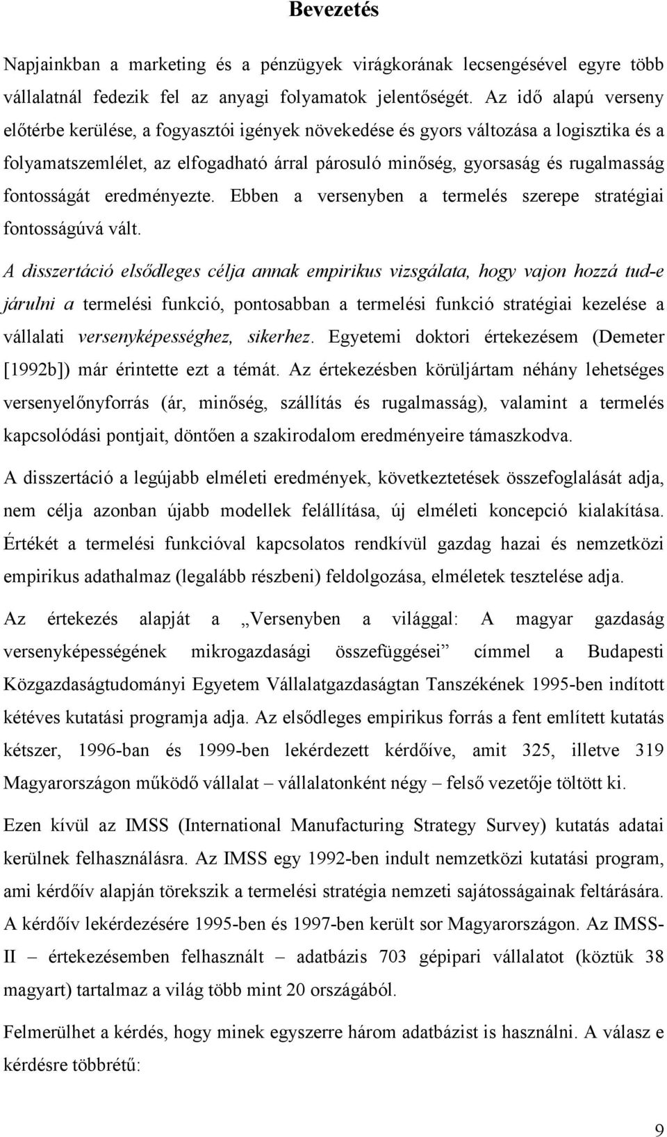 fontosságát eredményezte. Ebben a versenyben a termelés szerepe stratégiai fontosságúvá vált.