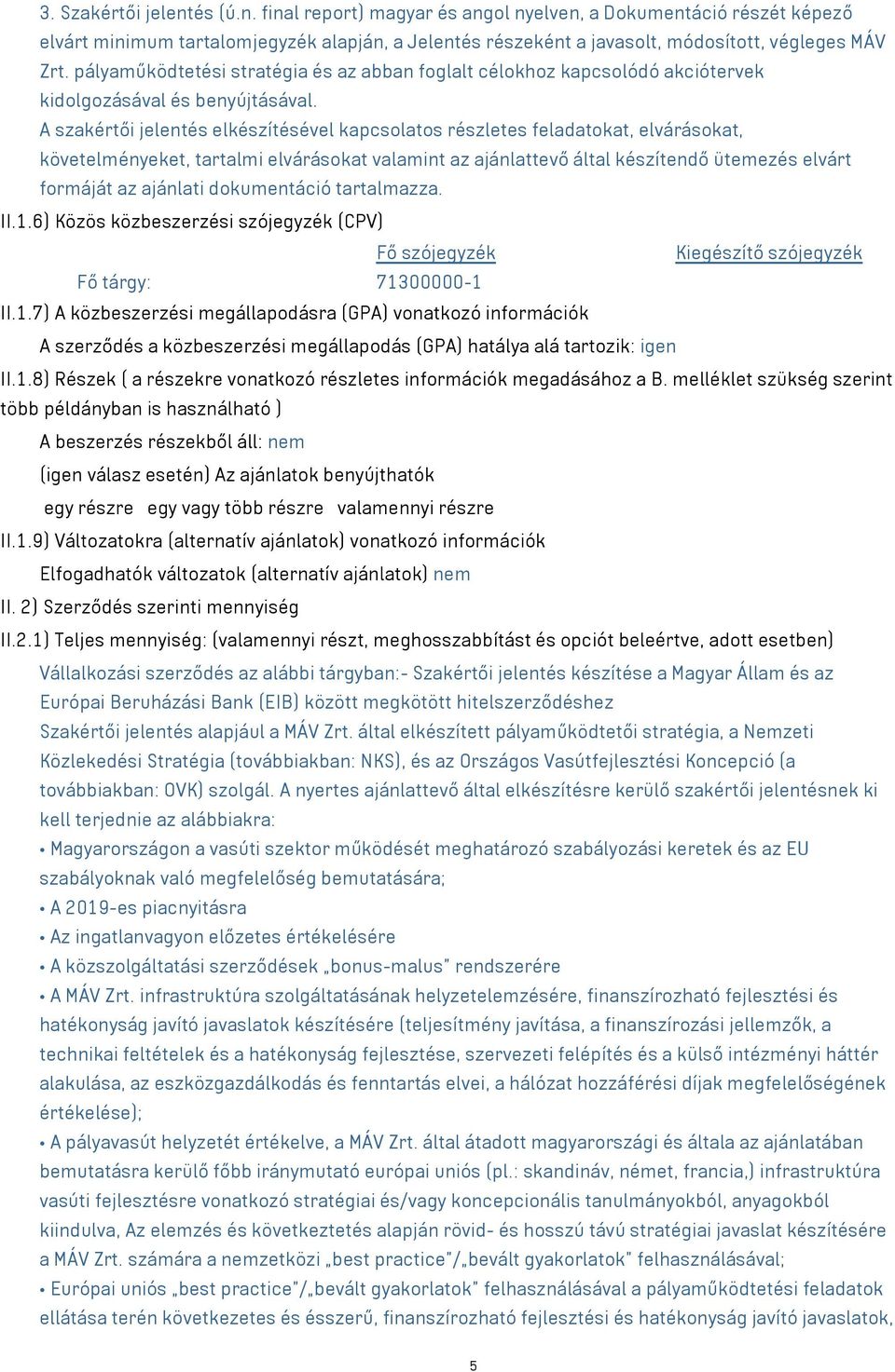 A szakértői jelentés elkészítésével kapcsolatos részletes feladatokat, elvárásokat, követelményeket, tartalmi elvárásokat valamint az ajánlattevő által készítendő ütemezés elvárt formáját az ajánlati