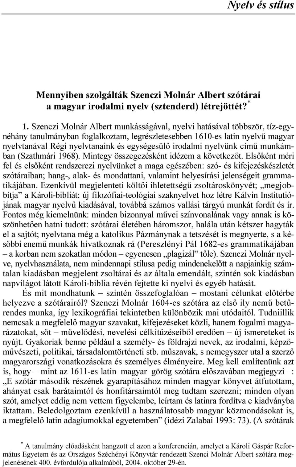 irodalmi nyelvünk címő munkámban (Szathmári 1968). Mintegy összegezésként idézem a következıt.
