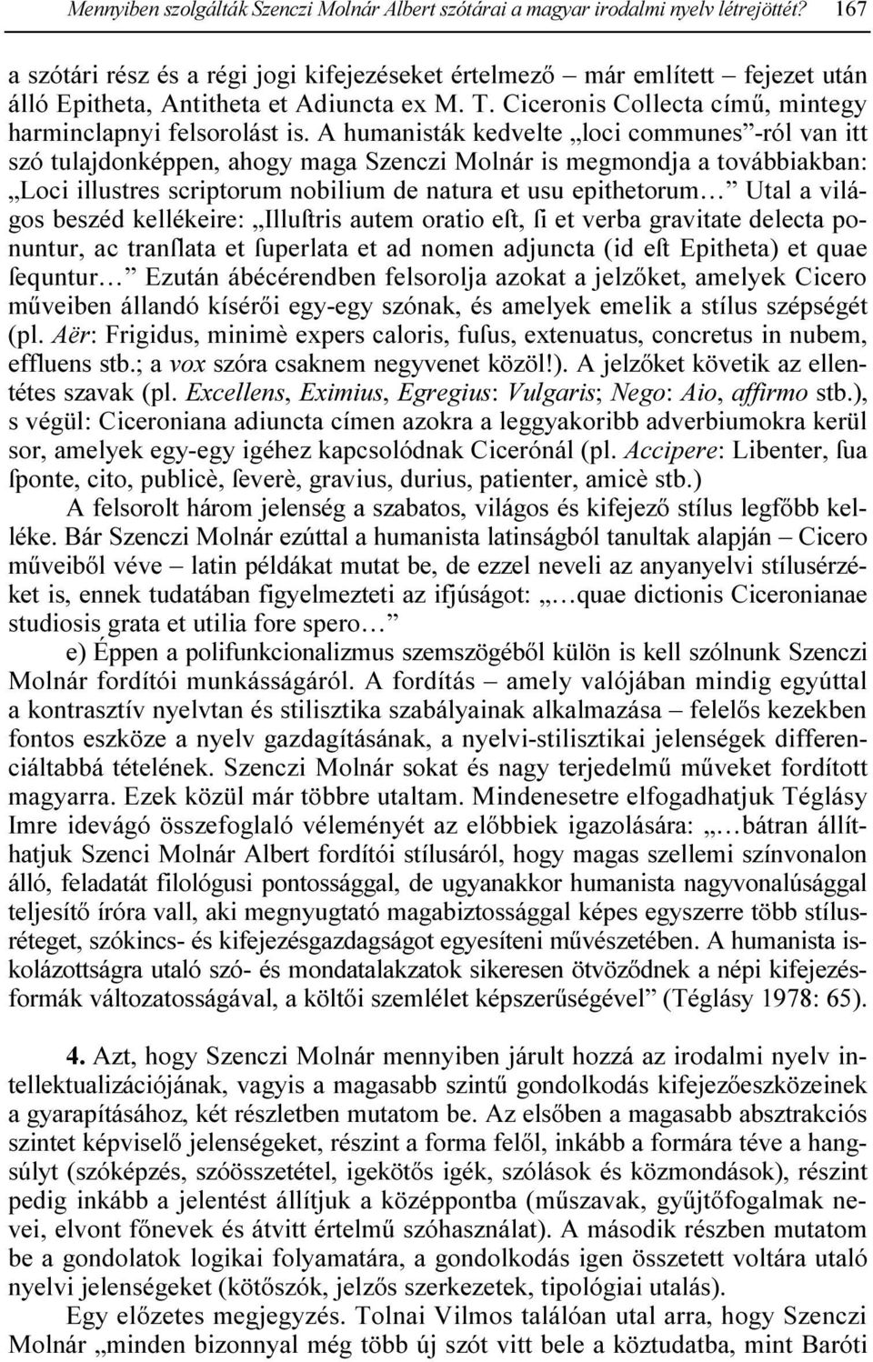 A humanisták kedvelte loci communes -ról van itt szó tulajdonképpen, ahogy maga Szenczi Molnár is megmondja a továbbiakban: Loci illustres scriptorum nobilium de natura et usu epithetorum Utal a