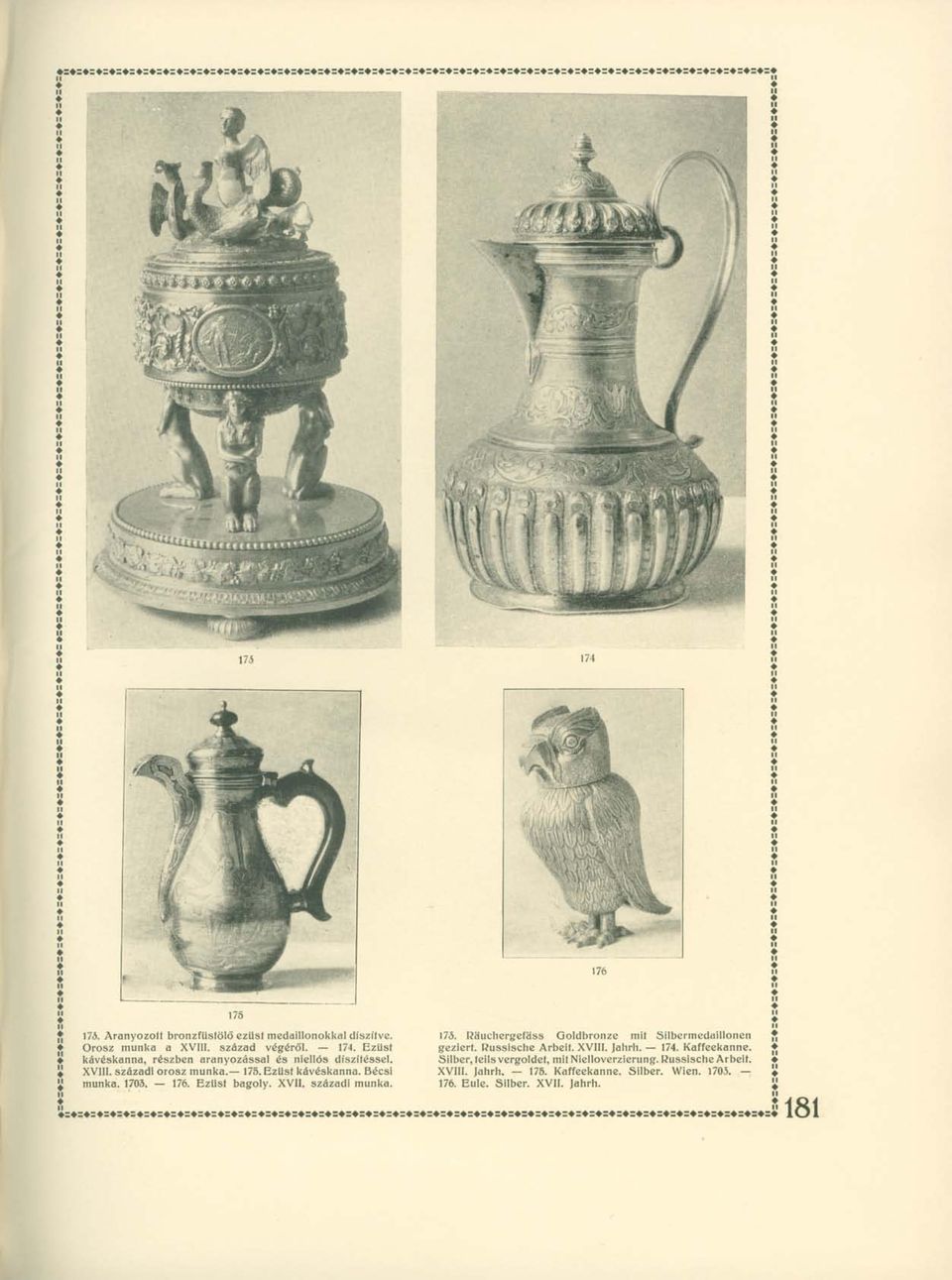 Räuchergefäss Goldbronze mit Silbermedaillonen geziert. Russische Arbeit. XVIII. Jahrh. 174. Kaffeekanne.