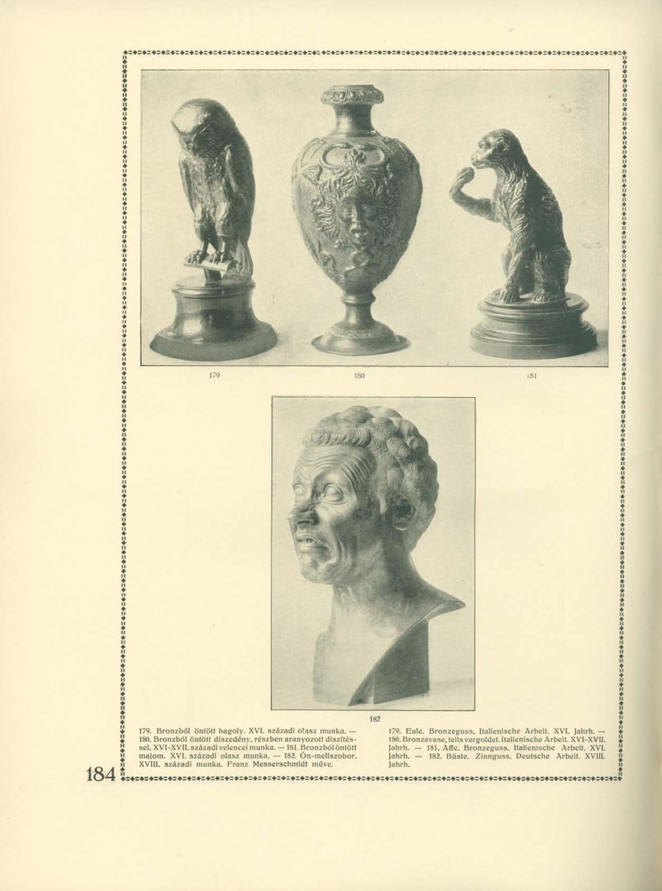 Franz Messerschmidt műve. 179. Eule. Bronzeguss. Italienische Arbeit. XVI. Jahrh. 180. Bronzevase, teils vergoldet.