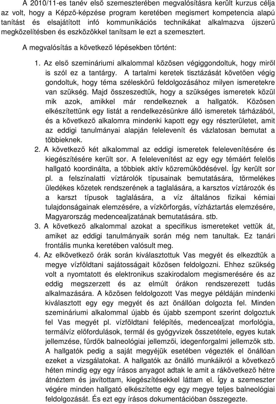 Az elsı szemináriumi alkalommal közösen végiggondoltuk, hogy mirıl is szól ez a tantárgy.