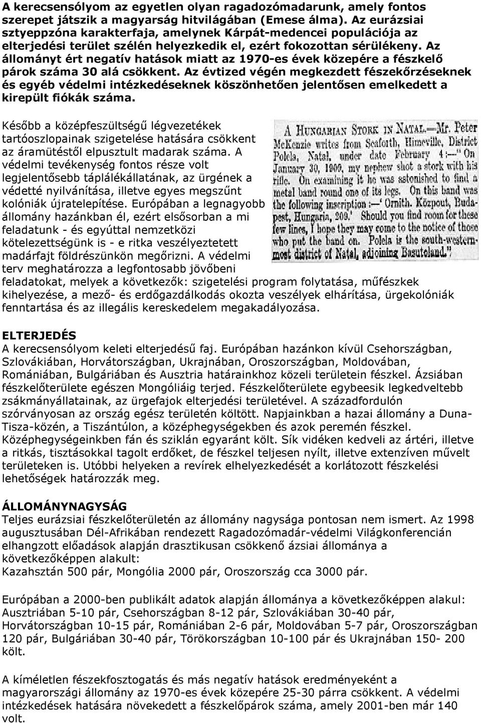 Az állományt ért negatív hatások miatt az 1970-es évek közepére a fészkelő párok száma 30 alá csökkent.