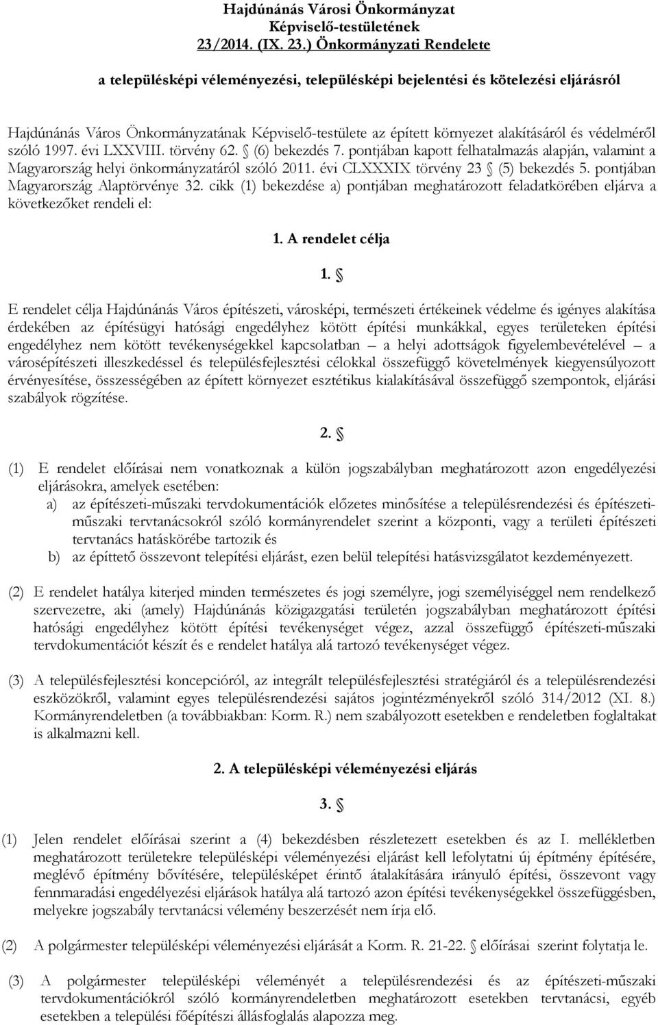 ) Önkormányzati Rendelete a településképi véleményezési, településképi bejelentési és kötelezési eljárásról Hajdúnánás Város Önkormányzatának Képviselő-testülete az épített környezet alakításáról és