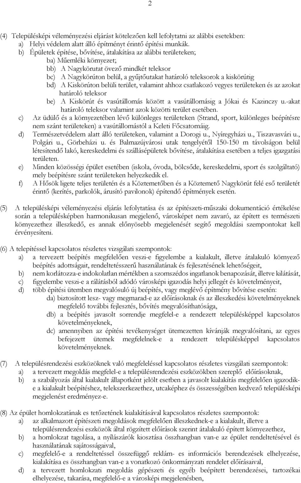 kiskörútig bd) A Kiskörúton belüli terület, valamint ahhoz csatlakozó vegyes területeken és az azokat határoló teleksor be) A Kiskörút és vasútállomás között a vasútállomásig a Jókai és Kazinczy u.