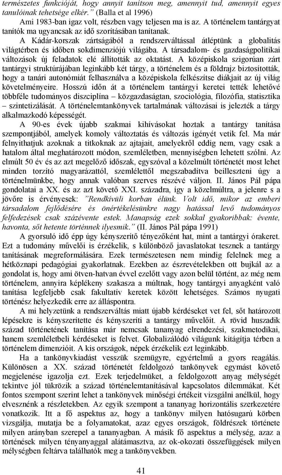 A társadalom- és gazdaságpolitikai változások új feladatok elé állították az oktatást.