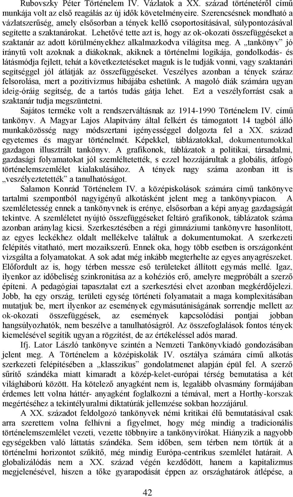 Lehetővé tette azt is, hogy az ok-okozati összefüggéseket a szaktanár az adott körülményekhez alkalmazkodva világítsa meg.