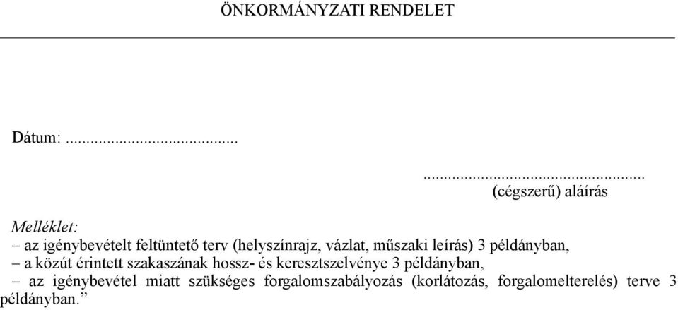 (helyszínrajz, vázlat, műszaki leírás) 3 példányban, a közút érintett