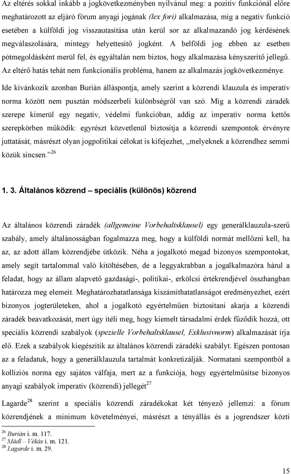 A belföldi jog ebben az esetben pótmegoldásként merül fel, és egyáltalán nem biztos, hogy alkalmazása kényszerítő jellegű.