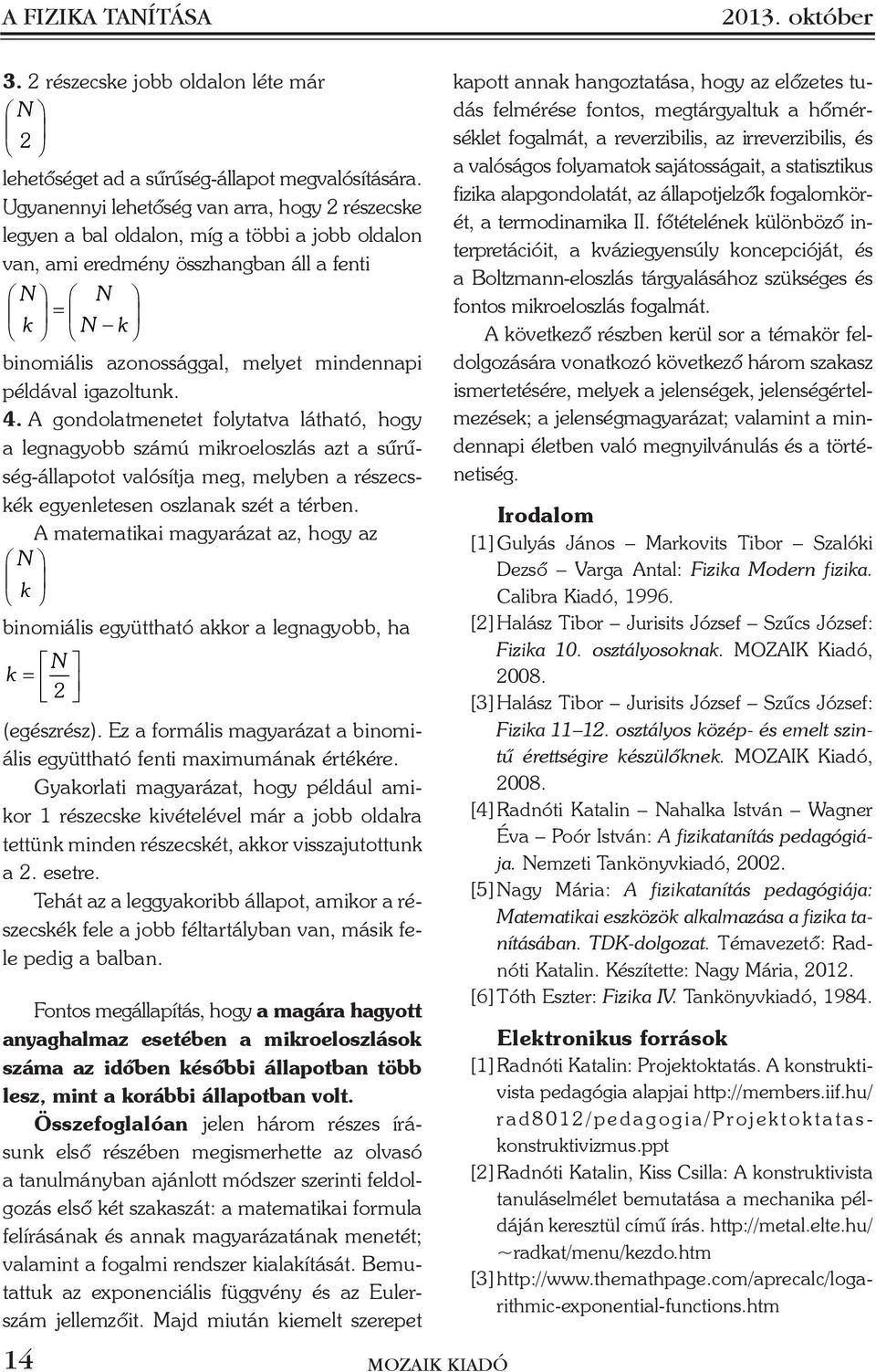 A gondolatenetet folytatva látható, hogy a legnagyobb záú ikroelozlá azt a ûrûég-állapotot valóítja eg, elyben a rézeckék egyenleteen ozlanak zét a térben.