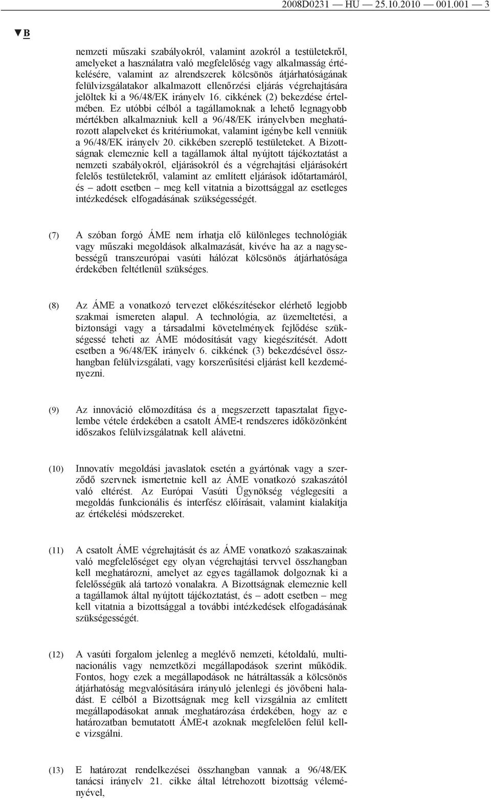 felülvizsgálatakor alkalmazott ellenőrzési eljárás végrehajtására jelöltek ki a 96/48/EK irányelv 16. cikkének (2) bekezdése értelmében.