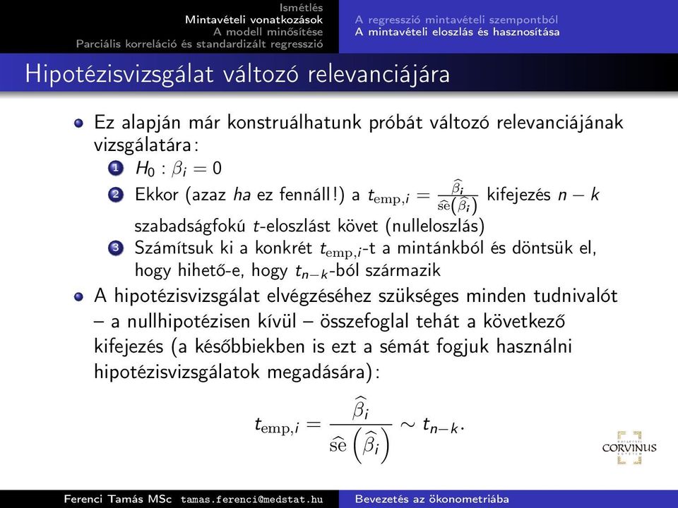 ) a t emp,i = β i ŝe( β kifejezés n k i) szabadságfokú t-eloszlást követ (nulleloszlás) 3 Számítsuk ki a konkrét t emp,i -t a mintánkból és döntsük el, hogy hihető-e,