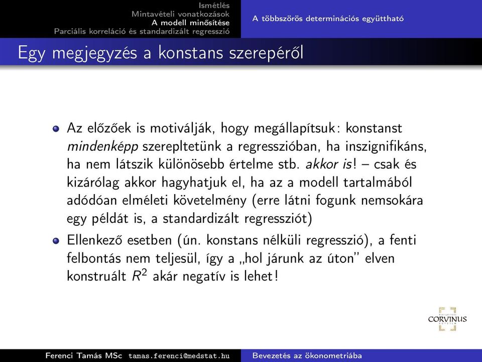 csak és kizárólag akkor hagyhatjuk el, ha az a modell tartalmából adódóan elméleti követelmény (erre látni fogunk nemsokára egy példát is, a