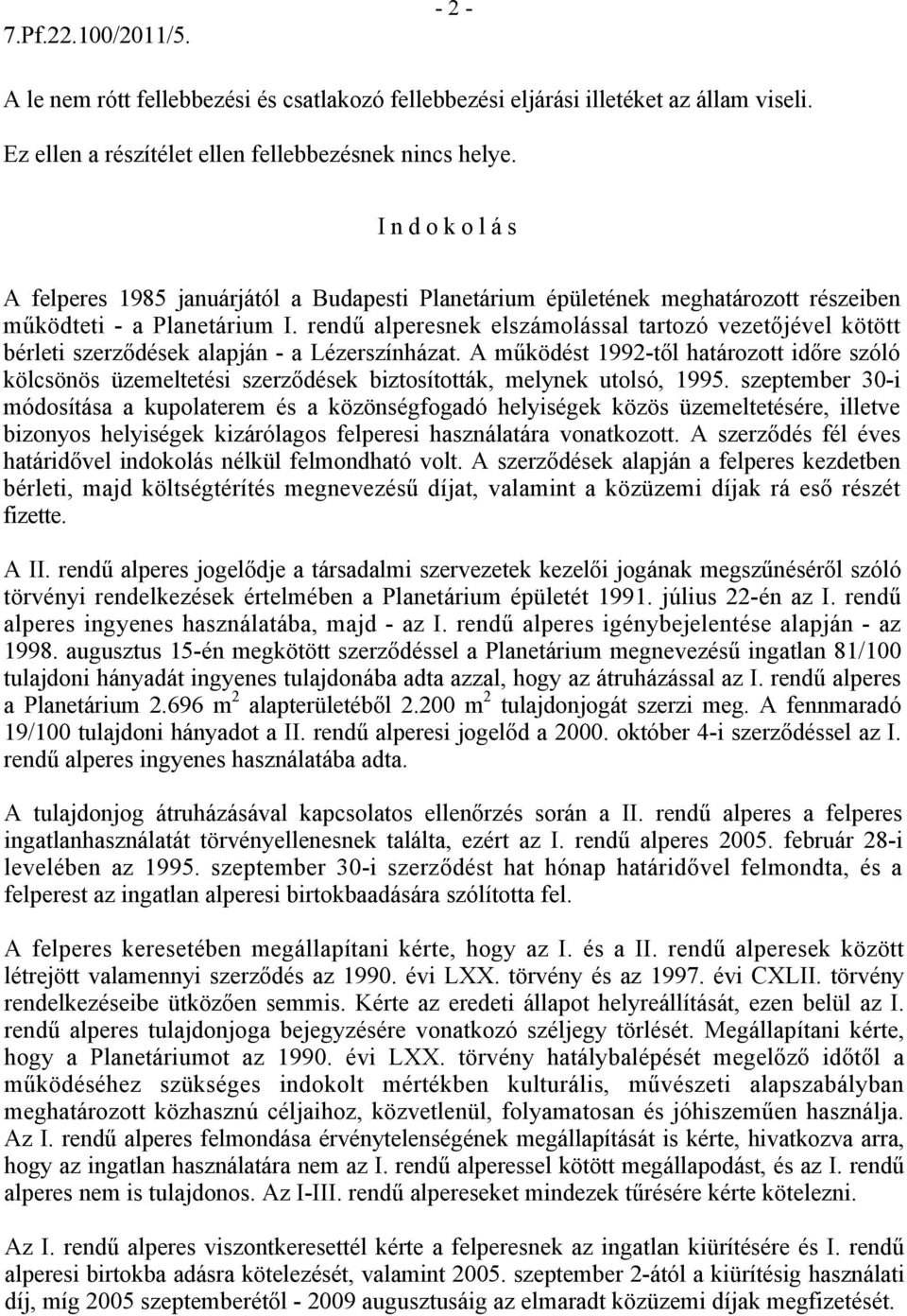 rendű alperesnek elszámolással tartozó vezetőjével kötött bérleti szerződések alapján - a Lézerszínházat.