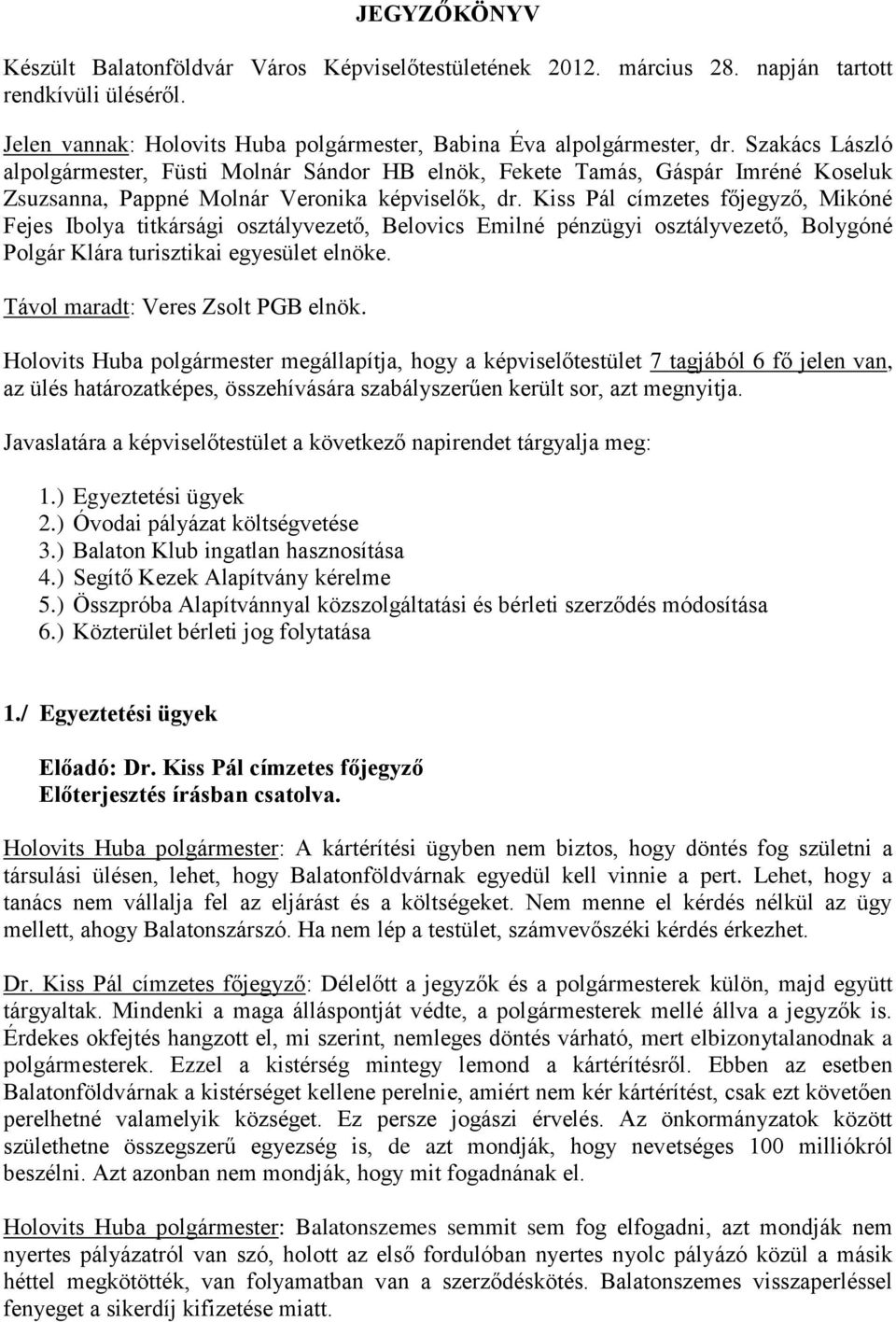 Kiss Pál címzetes főjegyző, Mikóné Fejes Ibolya titkársági osztályvezető, Belovics Emilné pénzügyi osztályvezető, Bolygóné Polgár Klára turisztikai egyesület elnöke.