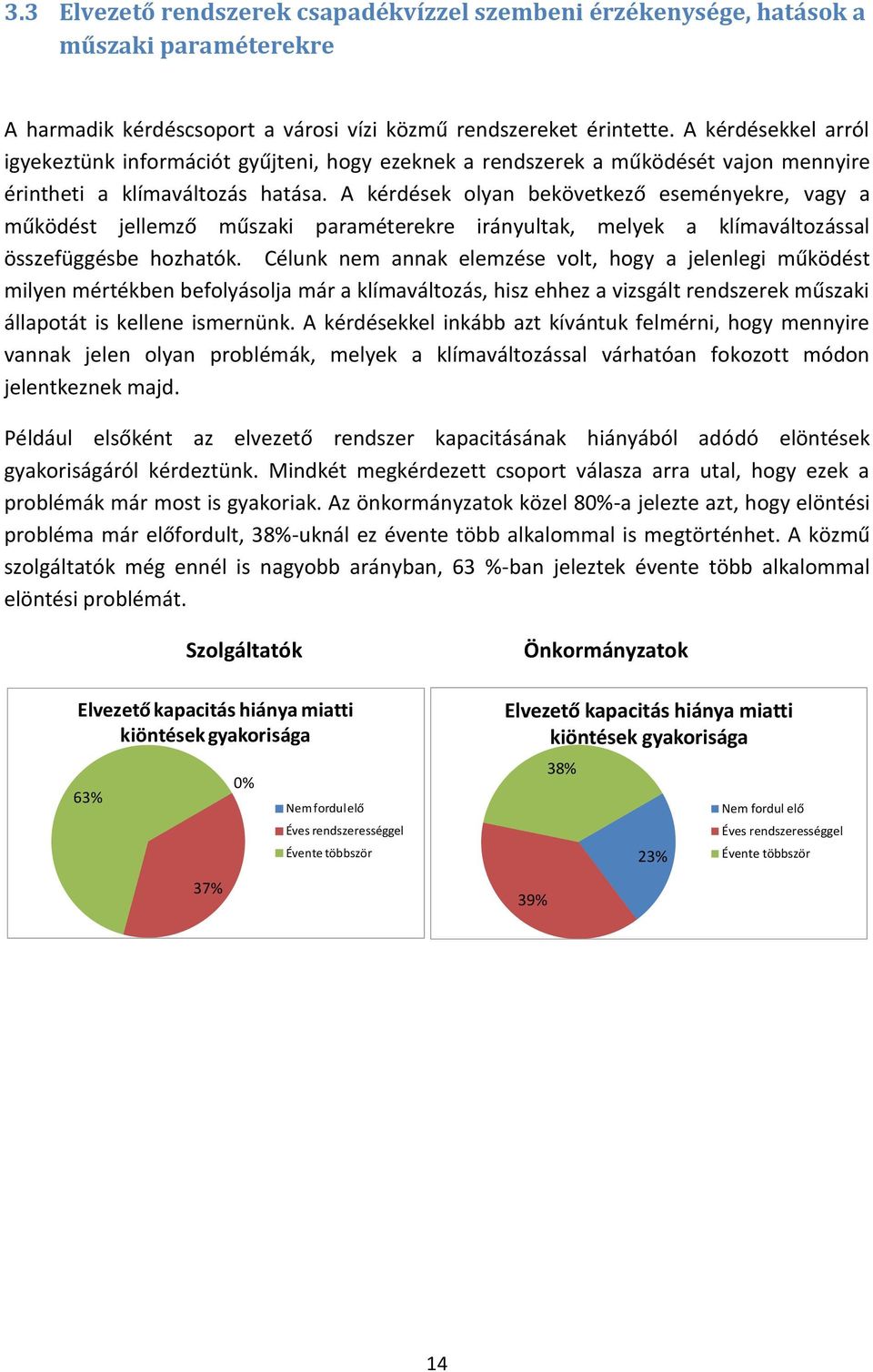 A kérdések olyan bekövetkező eseményekre, vagy a működést jellemző műszaki paraméterekre irányultak, melyek a klímaváltozással összefüggésbe hozhatók.