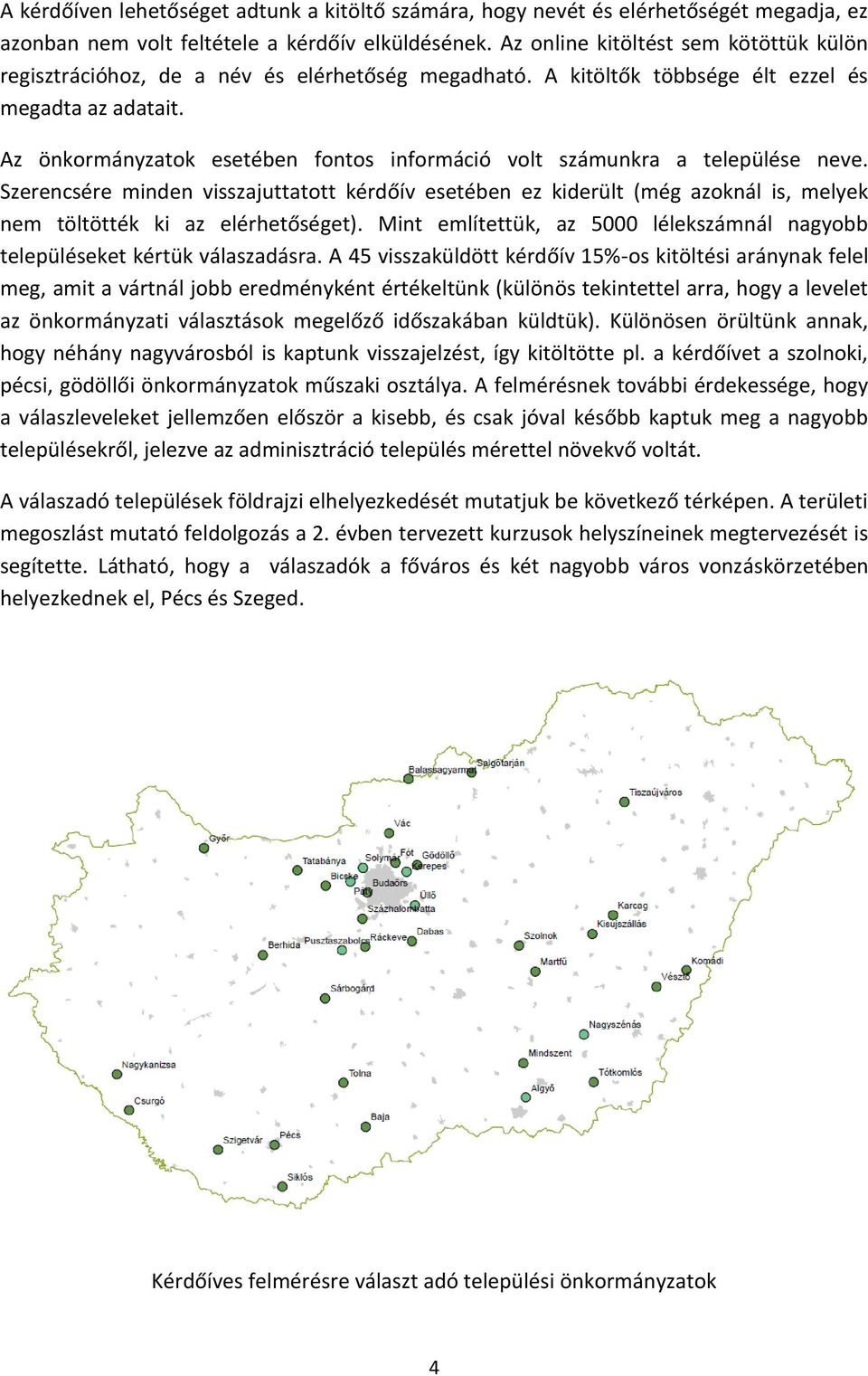 Az önkormányzatok esetében fontos információ volt számunkra a települése neve.