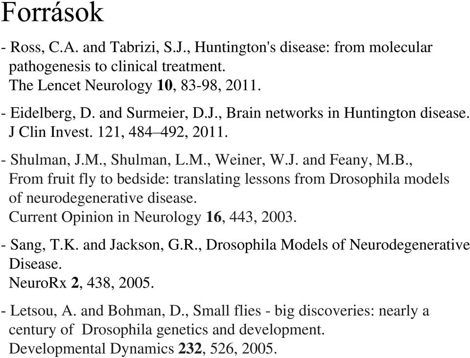 , From fruit fly to bedside: translating lessons from Drosophila models of neurodegenerative disease. Current Opinion in Neurology 16, 443, 2003. - Sang, T.K. and Jackson, G.R.