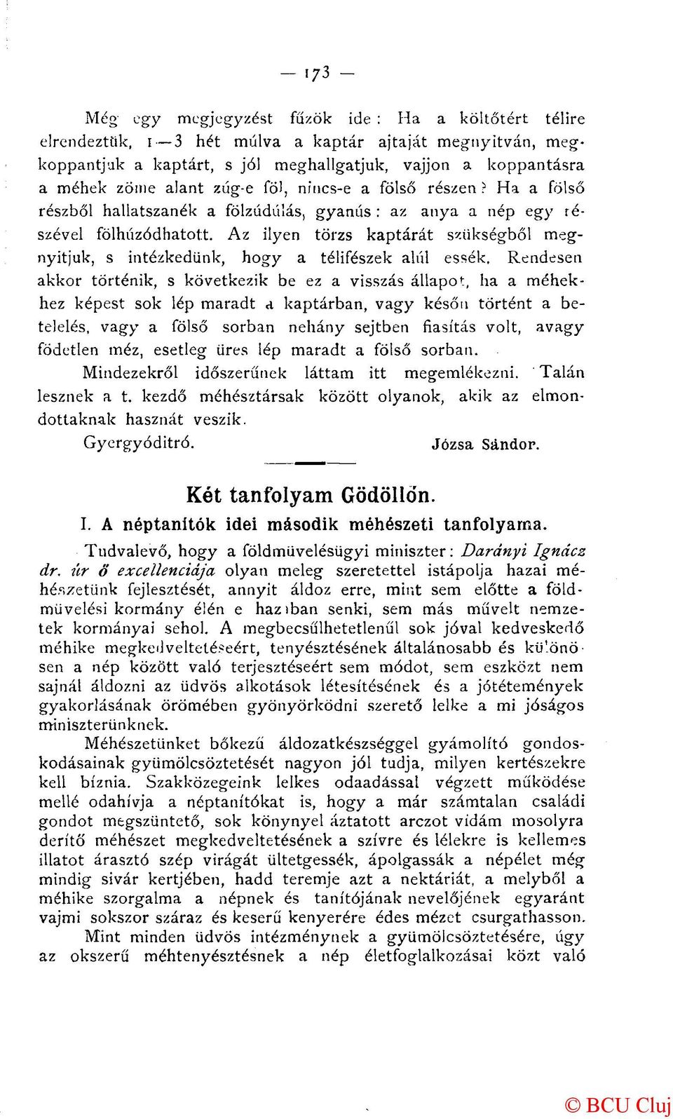 Az ilyen törzs kaptárát szükségből megnyitjuk, s intézkedünk, hogy a télifészek alul essék.