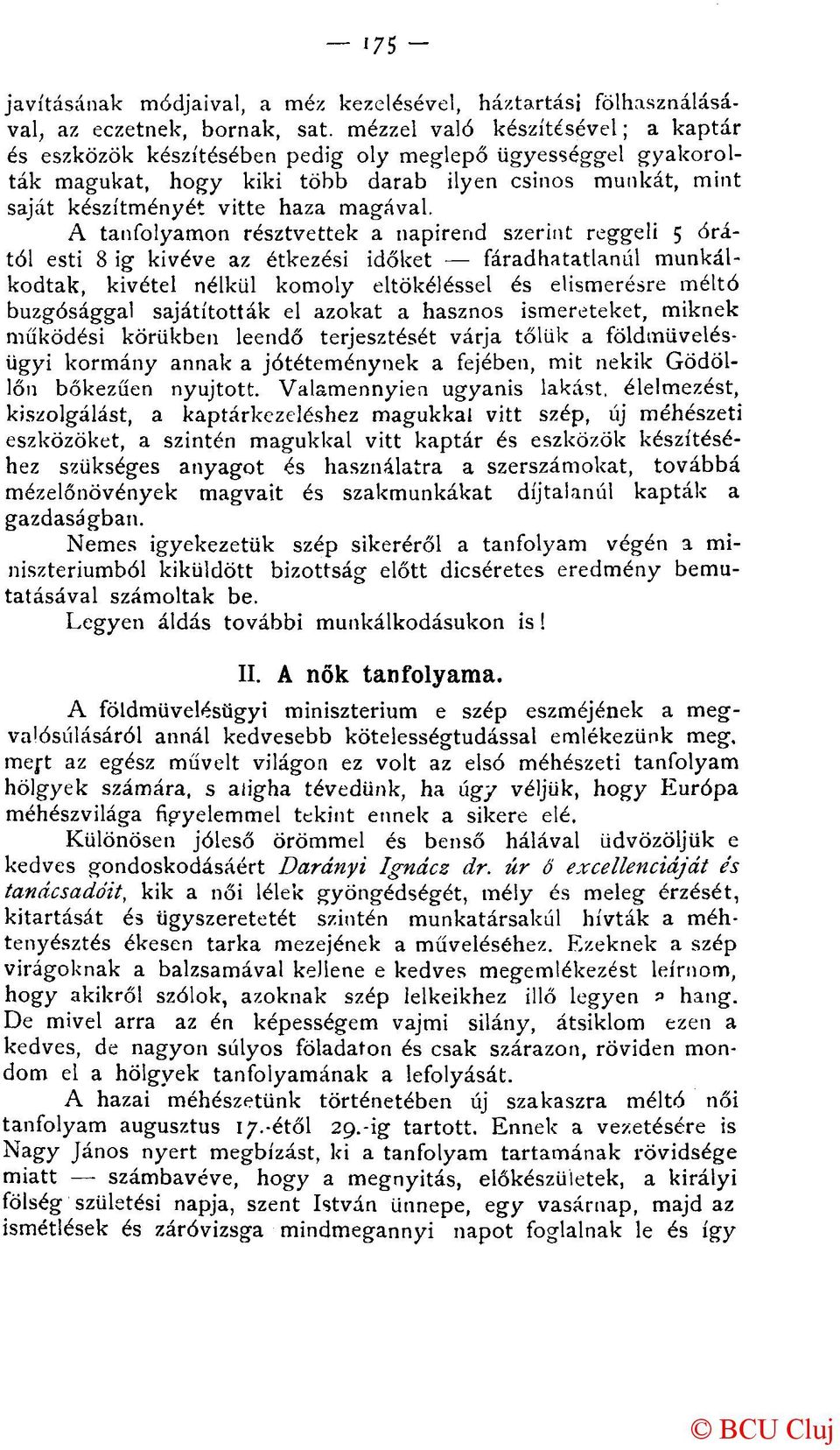 A tanfolyamon résztvettek a napirend szerint reggeli 5 órától esti 8 ig kivéve az étkezési időket fáradhatatlanul munkálkodtak, kivétel nélkül komoly eltökéléssel és elismerésre méltó buzgósággal