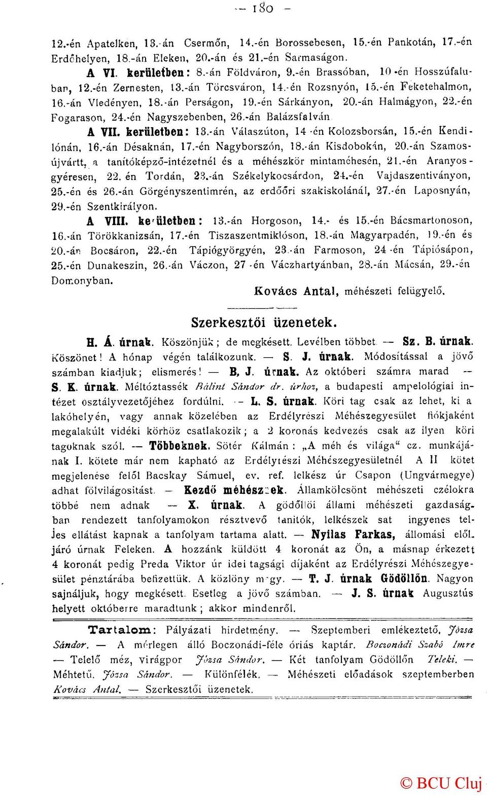 -én Fogarason, 24.-én Nagyszebenben, 26.-án Balázsfalván A VII. kerületben: 13.-án Válaszúton, 14 -én Kolozsborsán, 15.-én Kendilónán, 16.-án Désaknán, 17.-én Nagyborszón, 18.-án Kisdobokín, 20.