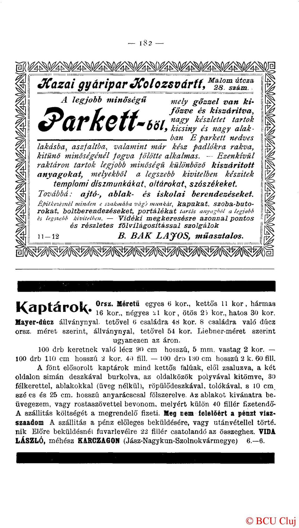 aszfaltba, valamint már késs padlókra rakva, kitűnő minőségénél fogva fölötte alkalmas.