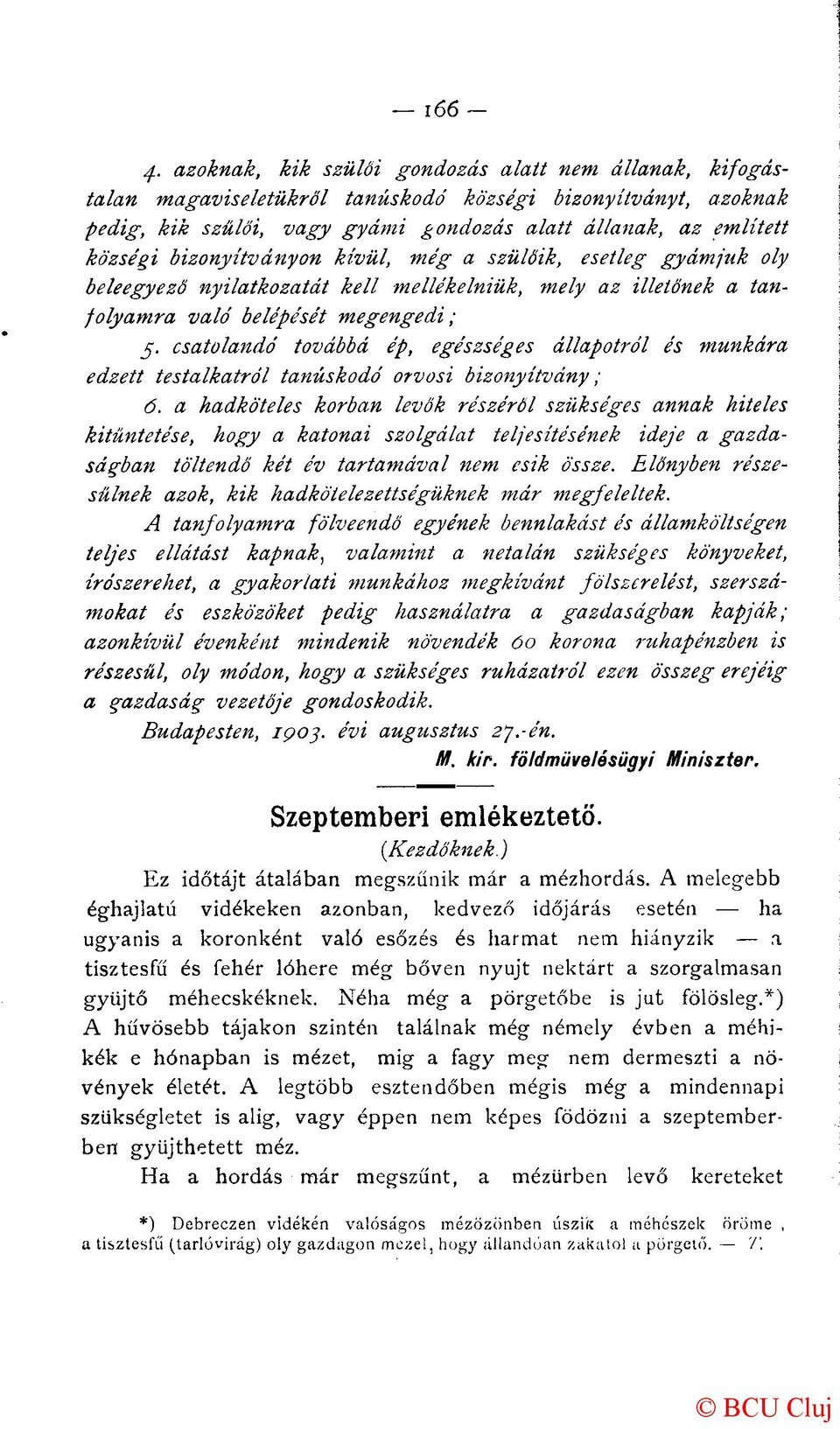 bizonyítványon kívül, még a szülőik, esetleg gyámjuk oly beleegyező nyilatkozatát kell mellékelniük, mely az illetőnek a tanfolyamra való belépését megengedi; 5.