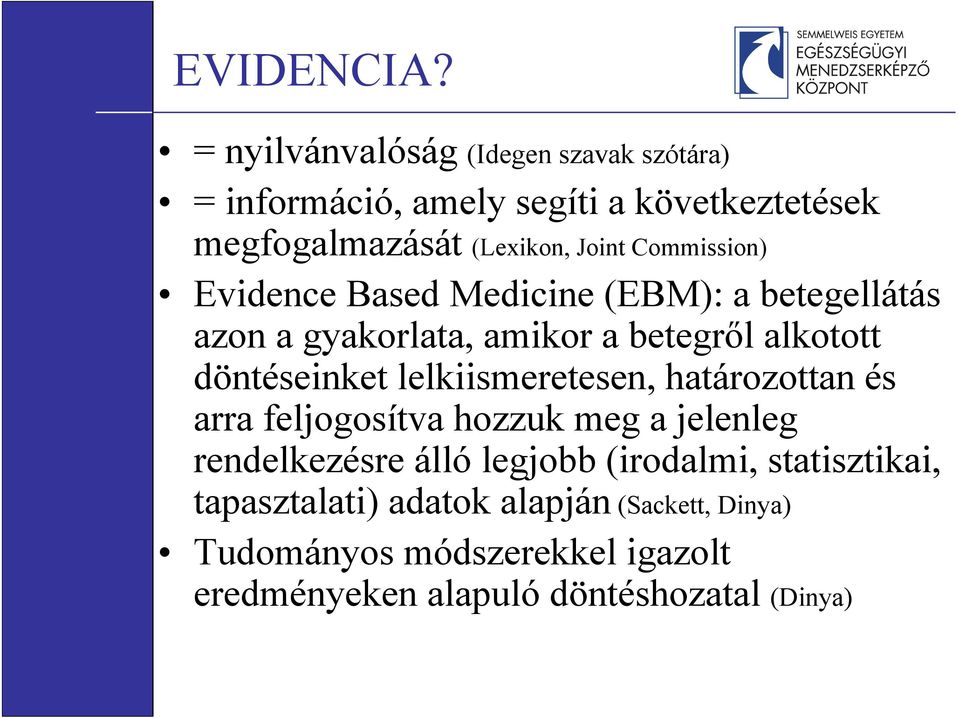 Commission) Evidence Based Medicine (EBM): a betegellátás azon a gyakorlata, amikor a betegről alkotott döntéseinket