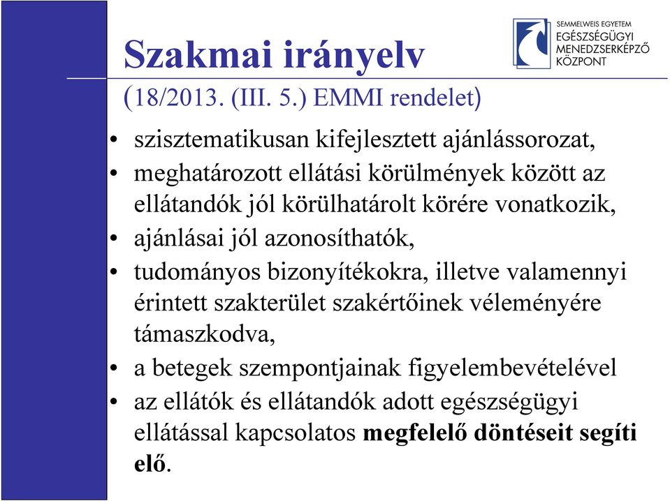 ellátandók jól körülhatárolt körére vonatkozik, ajánlásai jól azonosíthatók, tudományos bizonyítékokra, illetve