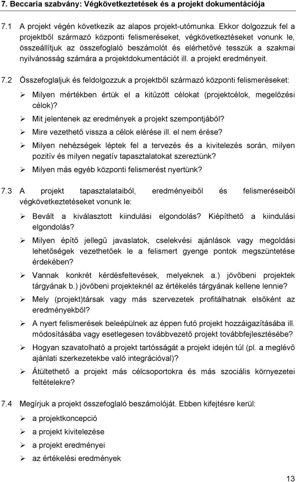 projektdokumentációt ill. a projekt eredményeit. 7.