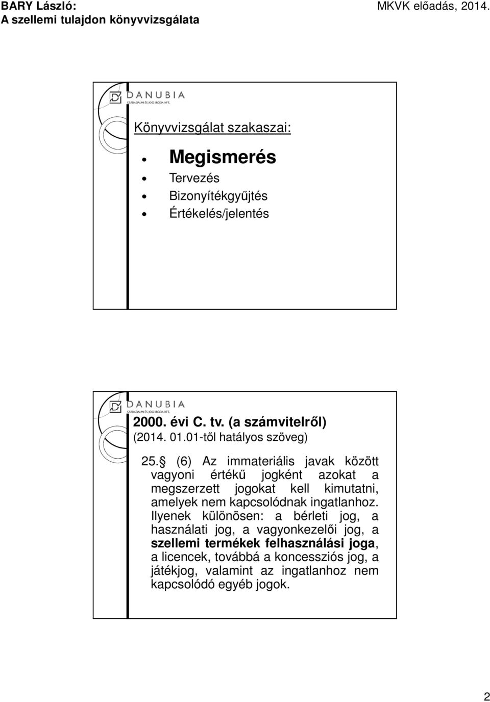 (6) Az immateriális javak között vagyoni értékű jogként azokat a megszerzett jogokat kell kimutatni, amelyek nem kapcsolódnak