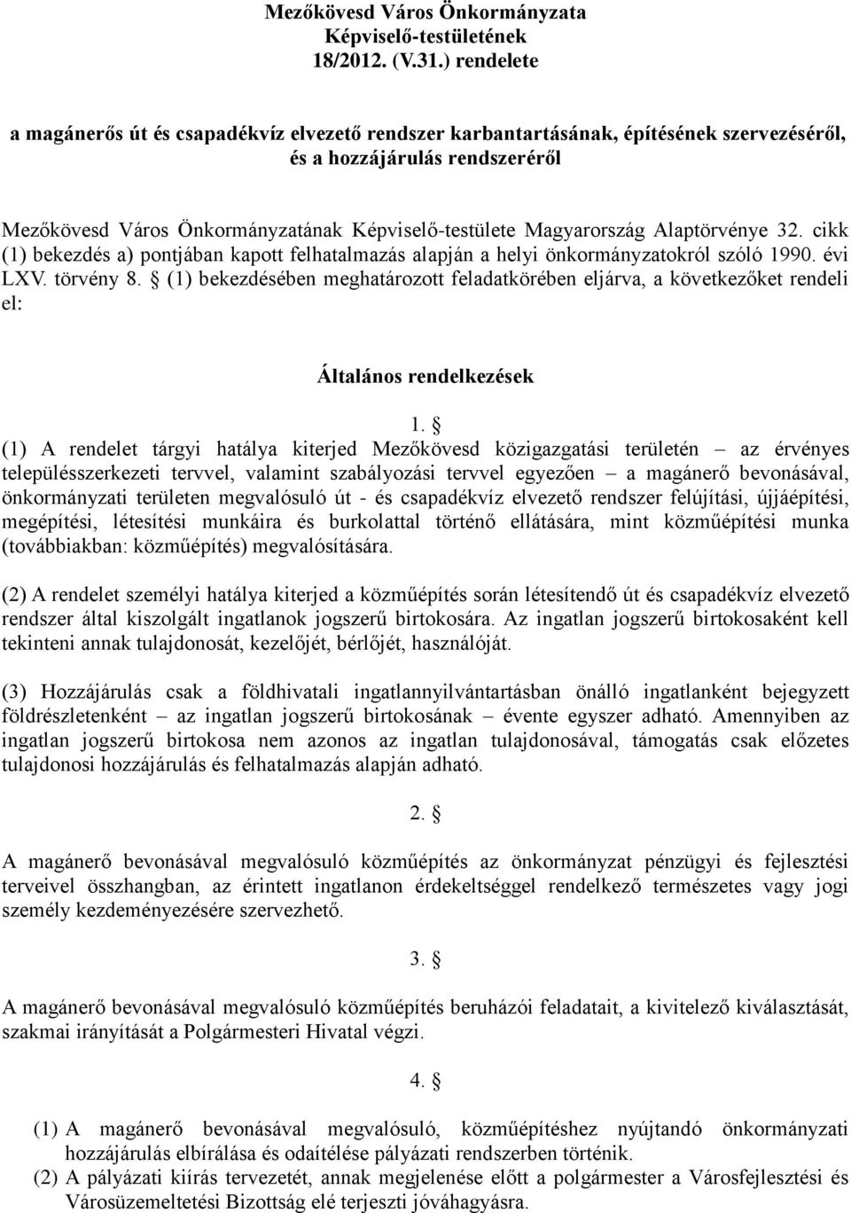 Magyarország Alaptörvénye 32. cikk (1) bekezdés a) pontjában kapott felhatalmazás alapján a helyi önkormányzatokról szóló 1990. évi LXV. törvény 8.