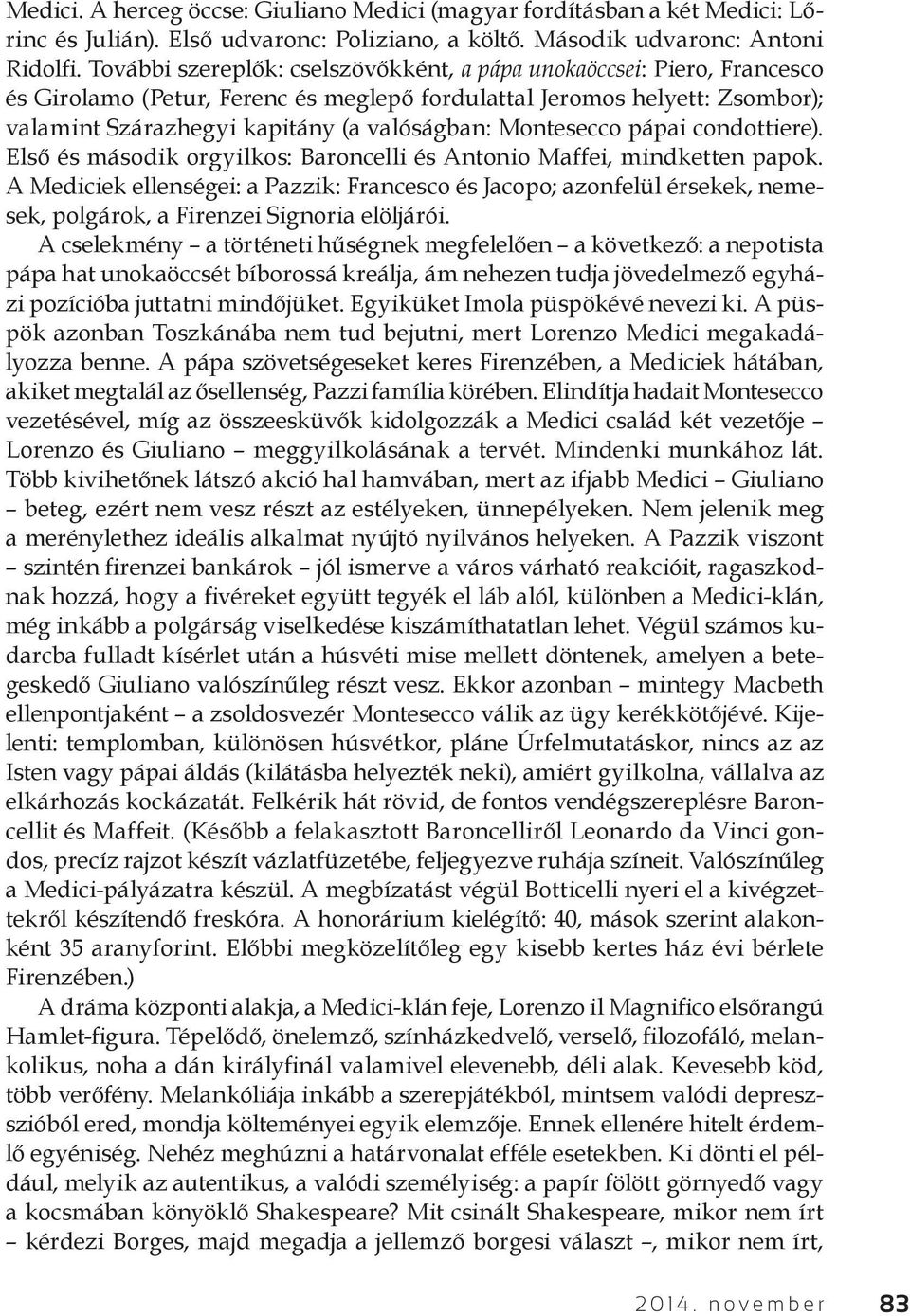 Montesecco pápai condottiere). Első és második orgyilkos: Baroncelli és Antonio Maffei, mindketten papok.