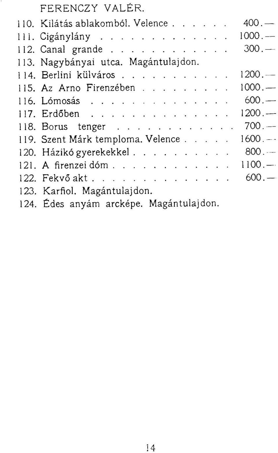 117. Erdőben 1200. 118. Borús tenger 700. 119. Szent Márk temploma. Velence 1600. 120. Házikó gyerekekkel 800.