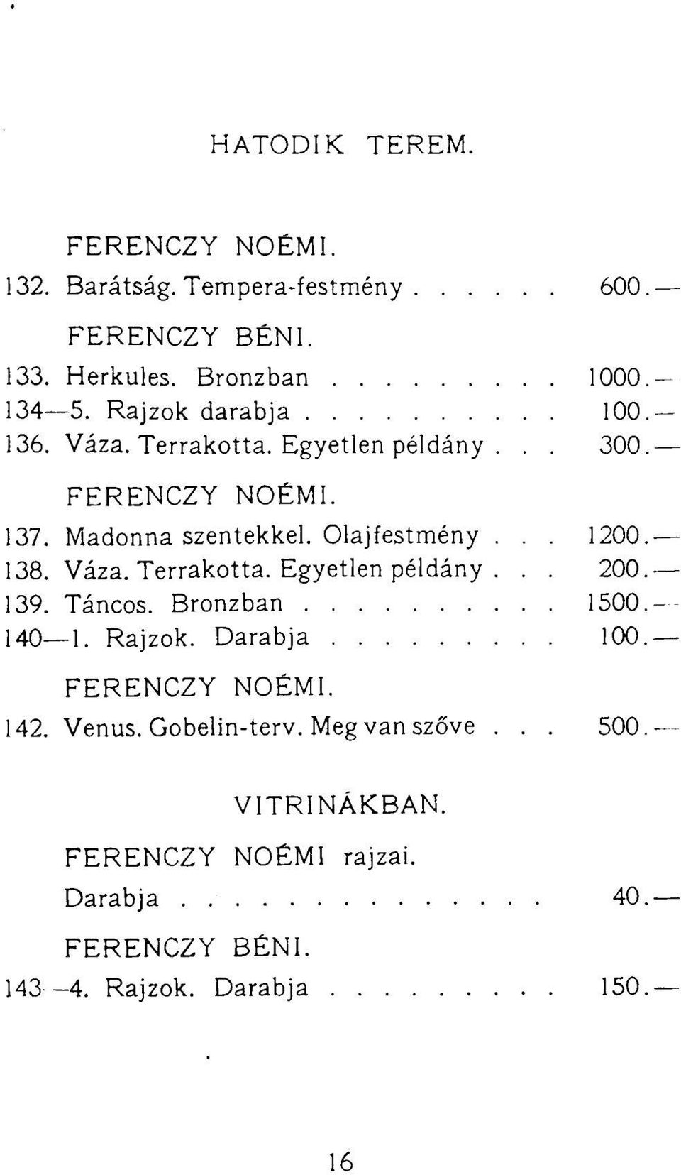 .. 1200 138. Váza. Terrakotta. Egyetlen példány... 200 139. Táncos. Bronzban 1500 140 1. Rajzok. Darabja 100 FERENCZY NOÉMI.