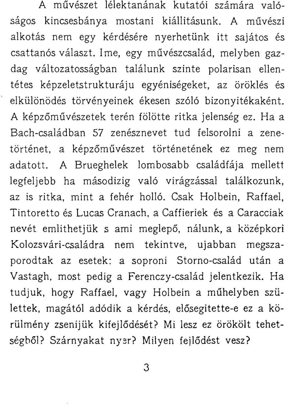 A képzőművészetek terén fölötte ritka jelenség ez. Ha a Bach-családban 57 zenésznevet tud felsorolni a zenetörténet, a képzőművészet történetének ez meg nem adatott.