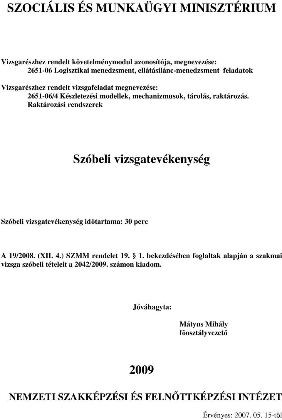 Raktározási rendszerek Szóbeli vizsgatevékenység Szóbeli vizsgatevékenység idıtartama: 30 perc A 19/2008. (XII. 4.